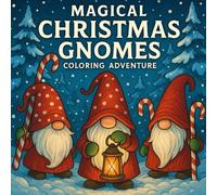 Magical Christmas Gnomes Coloring Adventure: A Festive Holiday Journey of Whimsical Gnome Scenes, Cozy Winter Wonders & Merry Fun for All Ages: Relax, ... Adorable Gnome Designs Perfect for Stress