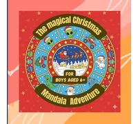 MAGICAL CHRISTMAS MANDALA ADVENTURE: COLOURING BOOK FOR BOYS AGED 6+
