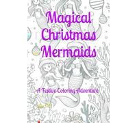 Magical Christmas Mermaids: A Festive Coloring Adventure