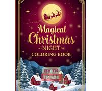 Magical Christmas Night Coloring Book (Vol. 4): Santa’s Sleigh, Snowy Villages, and Festive Holiday Magic for Kids: Fun and Relaxing Christmas Coloring Adventure - Perfect for Kids Ages 4-10