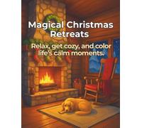Magical Christmas Retreats Coloring Book: Relax, get cozy, and color life’s calm moments.