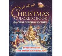 Magical Christmas Scenes Coloring Book (Vol. 4): Cozy Winter Villages, Santa’s Sleigh & Snowy Wonderlands - Premium Holiday Fun!