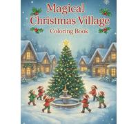 Magical Christmas Village Coloring Book: Cozy Winter Scenes, Snowy Streets, and Heartwarming Holiday Joy (Cozy Winter Coloring Collection)