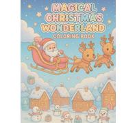 Magical Christmas Wonderland Coloring Book for Kids: A Cute and Whimsical Holiday Coloring Adventure Full of Santa, Reindeer, Elves & Festive Winter Scenes (Cozy Winter Coloring Collection)
