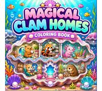 Magical Clam Homes Coloring Book: Cute Ocean Animal Rooms, Underwater Shell Houses, Coral Gardens and Fun Coloring Pages for Kids
