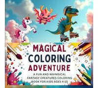Magical Coloring Adventure: A Fun & Whimsical Fantasy Creatures Coloring Book For Kids Ages 4-10