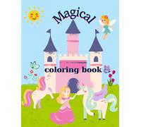 Magical Coloring Book: A Relaxing and Fun Coloring Book for Girls with Princesses, Unicorns, Fairies, Butterflies and Castles