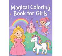 "Magical coloring book for girls: princesses, fairies, castles and fantasy drawings for children aged 3-8": "60+ gorgeous fairy tale scenes to color - mermaids, castles, rainbows and more!"