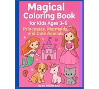 Magical Coloring Book for Kids Ages 3-6: Princesses, Mermaids, and Cute Animals: Fun and Easy Coloring Pages for Toddlers and Preschoolers to Spark Creativity and Imagination