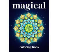 magical coloring book: for teens, adults and seniors that love mandalas
