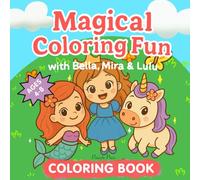 Magical Coloring Fun with Bella, Mira & Lulu: Unicorn, Mermaid & Princess Coloring Book for Girls Ages 4-8 (Bella, Mira & Lulu’s Magical Coloring World by Pixicute Press)