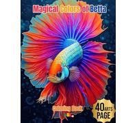Magical Colors of Betta Coloring Book: An Coloring Book. Practices Mindfulness. and Relaxation Coloring Pages 8.5"x11"