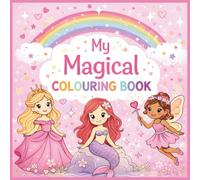 Magical Colouring Book For Girls Ages 4+: Includes Princesses, Unicorns, Fairies, Mermaids And Ballerinas