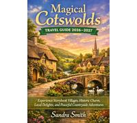 Magical Cotswolds Travel Guide 2026-2027: Experience Storybook Villages, Historic Charm, Local Delights, and Peaceful Countryside Adventures