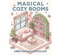 Magical Cozy Rooms: Kawaii Isometric Coloring Book: 40 Adorable Isometric Interiors to Relax, Color, and Inspire Creativity for Kids & Adults