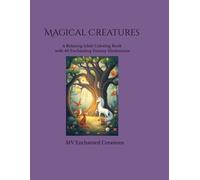 Magical Creatures: A Relaxing Adult Coloring Book with 40 Enchanting Fantasy Illustrations
