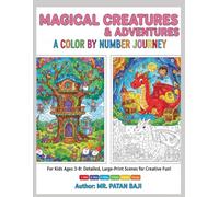 Magical Creatures & Adventures: A Color by Number Journey: Detailed, Large-Print Scenes for Creative Fun! (Ages 3-8)