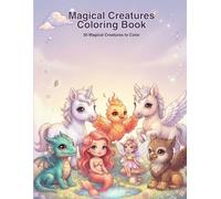 Magical Creatures Coloring Book: 30 Adorable Baby Dragons, Unicorns, Mermaids, Fairies and More Fantasy Friends to Color for Kids Ages 4-8