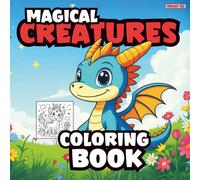 Magical Creatures Coloring Book: 50+ Fantasy Animals for Kids and Adults: Stress Relief and Relaxation Activity Book - Perfect for Mindfulness and Anxiety Relief