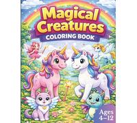 Magical Creatures Coloring Book: Cute Fantasy Animals for Kids Ages 4-12 | Unicorns, Dragons, Fairies and More Magical Friends