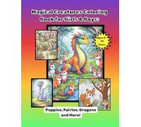 Magical Creatures Coloring Book for Boys and Girls: Dragons, Unicorns, Fairies, Puppies & Gnomes - Ages 8-13: Creative Art Activity Book for Kids