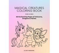 Magical Creatures Coloring Book for Kids: 60 Enchanting Pages of Unicorns, Dragons and Fairies for Children Ages 4-8