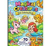 Magical Creatures Coloring Book for Kids: 70 Beautiful Pages to Color | Fun Unicorns, Dragons, Mermaids, Fairies & More for Ages 4-10