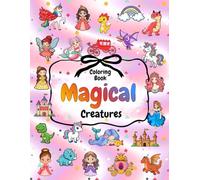 Magical Creatures Coloring Book For Kids Ages 4-8, 8-12: Adorable Pages with Princesses, Dragons, Mermaids, Fairies, Castles, Unicorns and More, for ... Fine Motor Skills. (The Joy of Coloring)