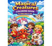 Magical Creatures Coloring Book for Kids Ages 6-10: Fun Fantasy Animals Coloring Pages with Dragons, Unicorns & Mythical Creatures for Boys and Girls