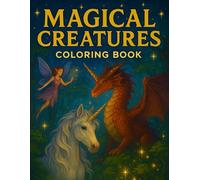 Magical Creatures Coloring Book for Kids: fantasy children unicorn dragon mermaid mythical animals pages enchanted ages 3-9 printable whimsical