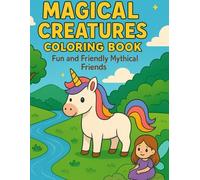 Magical creatures coloring book!: Fun and Friendly Mythical Friends!