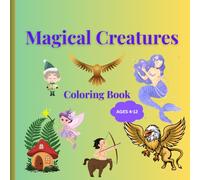 Magical Creatures Coloring Book: Mythical Creatures for Little Artists and curious kids to explore legends