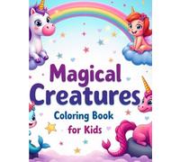 Magical Creatures Coloring Books for Kids: Fun and Easy Unicorns, Dragons, Mermaids, and Fantasy Friends to Color for Kids