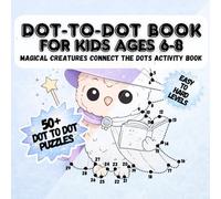 Magical Creatures Dot-to-Dot for Kids Ages 6-8 Fantasy Connect-the-Dots Activity Book with Unicorns, Fairies, Mermaids, Princesses & Mythical ... Levels, Guide Lines and Subtle Numbers