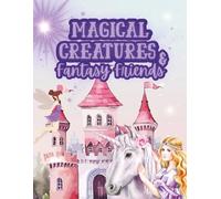 Magical Creatures & Fantasy Friends: A Whimsical Coloring Adventure for Kids Ages 7-12 (Moonlight Hollow Kids Coloring)