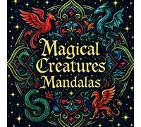 Magical Creatures Mandalas - Magiska Varelser Mandalas: Dark Fantasy målarbok för vuxna och tonåringar - Fantastiska djur och legendariska varelser med över 40 detaljerade mytografiska illustrationer
