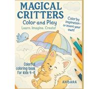 Magical Critters: Color and Play: Learn. Imagine. Create! A joyful coloring book for kids 4-6
