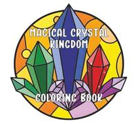 Magical Crystal Kingdom: Intricate Gemstone & Crystal Cluster Coloring Book for Adults: Relaxing & Therapeutic Coloring Pages Featuring Gemstones for Stress Relief & Mindfulness Art