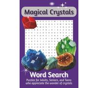 Magical Crystals Word Search: Puzzles for Adults, Seniors, and Teens who appreciate the wonder of crystals | 55 puzzles | Solutions provided | ... | Great for Holidays, Birthdays, and Gifts