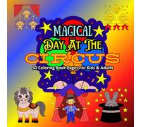 Magical Day At The Circus 50 Coloring Book Pages For Kids & Adults