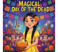Magical Day of the Dead book for kids : A Heartwarming Día de los Muertos Children’s Story About Mexican Traditions, Family Love, Colorful , Butterflies, and Remembering Loved Ones
