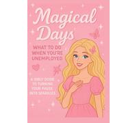 Magical Days: What to do when you're unemployed | A girly guide to turning your pause into sparkles.