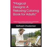 "Magical Designs: A Relaxing Coloring Book for Adults": "Unleash Your Creativity and De-stress with Beautiful Patterns and Intricate Designs"