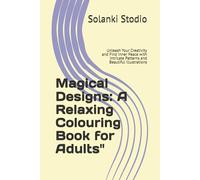 Magical Designs: A Relaxing Colouring Book for Adults": Unleash Your Creativity and Find Inner Peace with Intricate Patterns and Beautiful Illustrations