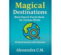 Magical Destinations Word. Search Puzzle Book for Curious Minds. 50 Word Searches with Solutions: Fun Puzzles for Curious Minds Who Love Travel and Adventure
