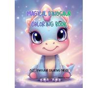 Magical Dinosaur Coloring Book: Cute Dinosaur Coloring Pages for Kids Ages 3-6 (Kids Fantasy Coloring Series)