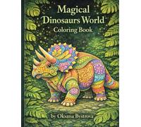 Magical Dinosaur Coloring Book: Ornamental Prehistoric Creatures with Patterns|Nature Backgrounds and Relaxing Pages for Kids Teens and Adults| (The Magical Animals World Series by Oksana Bystrova)