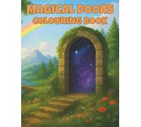 Magical Doors Colouring Book: 50 Enchanting Portals, Secret Pathways and Fantasy Realms to Colour | Whimsical Adventure Pages for Kids Ages 4-8