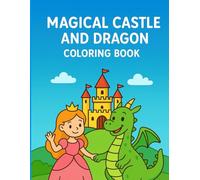 Magical Dragon Adventures Coloring Book for Kids Ages 4-8: Fun Animals, Princesses & Fantasy Creatures to Color and Draw: A Big Activity Book of ... Children’s Crafts, Drawing, and Creative Play