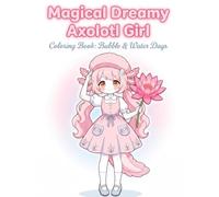 Magical Dreamy Axolotl Girl Coloring Book: Bubble & Water Days (Cozy Animal Girls Coloring Book)
